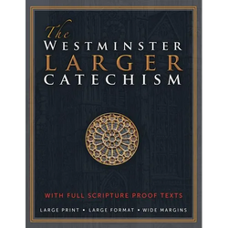 The Westminster Larger Catechism: with Full Scripture Proof Texts