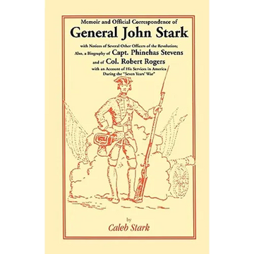 Memoir and Official Correspondence of General John Stark, with Notices of Several Other Officers of the Revolution; Also, a Biography of Capt. Phineha - Paperback