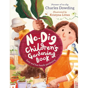 The No-Dig Children's Gardening Book: Easy and Fun Family Gardening - Hardcover