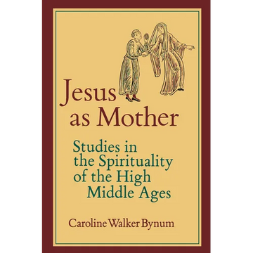 Jesus as Mother: Studies in the Spirituality of the High Middle Ages Volume 16 - Paperback
