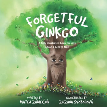 Forgetful Ginkgo: A fully illustrated book for kids about a Ginkgo tree - Paperback