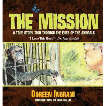 The Mission: A True Story Told Through the Eyes of the Animals - Hardcover