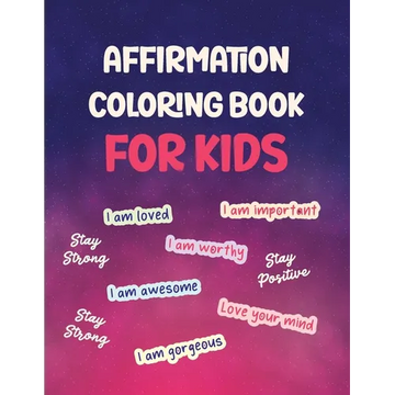 Affirmation Coloring Book For Kids: Affirmations Coloring Book for Kids - Paperback