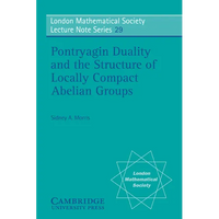 Pontryagin Duality and the Structure of Locally Compact Abelian Groups - Paperback