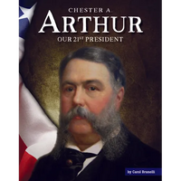 Chester A. Arthur: Our 21st President - Library Binding