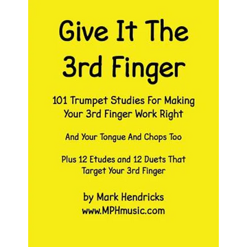 Give It The 3rd Finger: 101 Studies, plus 12 Etudes and 12 Duets For Making Your 3rd Finger Work Right for Trumpet - Paperback