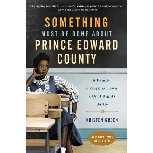 Something Must Be Done about Prince Edward County: A Family, a Virginia Town, a Civil Rights Battle