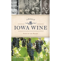 A History of Iowa Wine: Vines on the Prairie - Hardcover