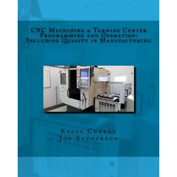 CNC Machining & Turning Center Programming and Operation: : Including Quality in Manufacturing - Paperback