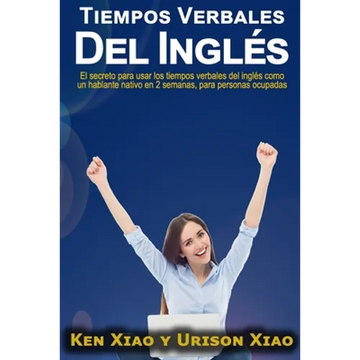 Tiempos verbales del inglés: El secreto para usar los tiempos verbales del inglés como un hablante nativo en 2 semanas, para personas ocupadas - Paperback