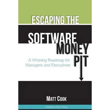 Escaping the Software Money Pit: A Winning Roadmap for Managers and Executives - Paperback