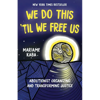 We Do This 'Til We Free Us: Abolitionist Organizing and Transforming Justice - Paperback