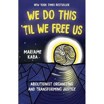 We Do This 'Til We Free Us: Abolitionist Organizing and Transforming Justice - Paperback