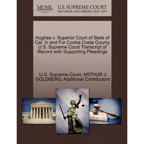 Hughes V. Superior Court of State of Cal. in and for Contra Costa County U.S. Supreme Court Transcript of Record with Supporting Pleadings