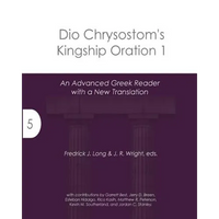 Dio Chrysostom's Kingship Oration 1: An Advanced Greek Reader with a New Translation - Paperback