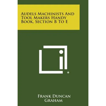 Audels Machinists and Tool Makers Handy Book, Section B to E - Paperback