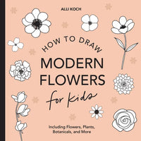 Modern Flowers: How to Draw Books for Kids with Flowers, Plants, and Botanicals - Paperback