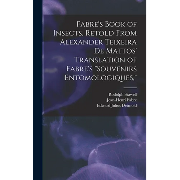 Fabre's Book of Insects, Retold From Alexander Teixeira de Mattos' Translation of Fabre's "Souvenirs Entomologiques," - Hardcover