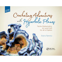 Crocheting Adventures with Hyperbolic Planes: Tactile Mathematics, Art and Craft for All to Explore, Second Edition - Paperback