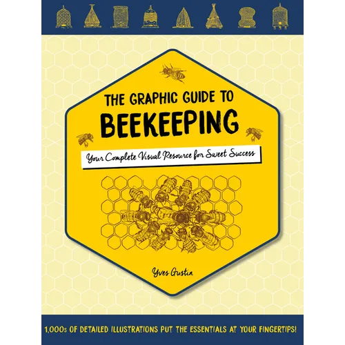 The Graphic Guide to Beekeeping: Your Complete Visual Resource for Sweet Success