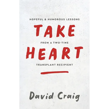 Take Heart: Hopeful & Humorous Lessons From A Two-Time Transplant Recipient - Paperback