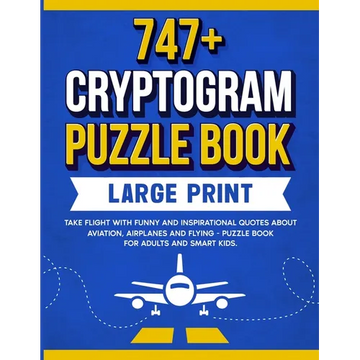 747+ Cryptogram Puzzles Large Print: Take Flight With Funny and Inspirational Quotes About Aviation, Airplanes and Flying - Paperback