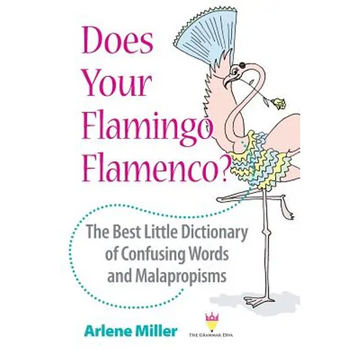 Does Your Flamingo Flamenco? The Best Little Dictionary of Confusing Words and Malapropisms - Paperback
