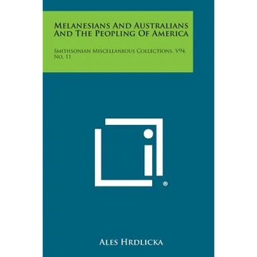 Melanesians and Australians and the Peopling of America: Smithsonian Miscellaneous Collections, V94, No. 11 - Paperback