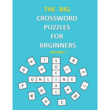 The Big Crossword Puzzles for Beginners: Crossword Puzzles That Are Fun for Everyone / Exercise Your Mind / Easy to Use . - Paperback