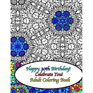 Happy 30th Birthday! Celebrate You! Adult Coloring Book - Paperback