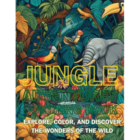 Jungle Adventures Coloring Book: Explore, Color, and Discover the Wonders of the Wild - Paperback