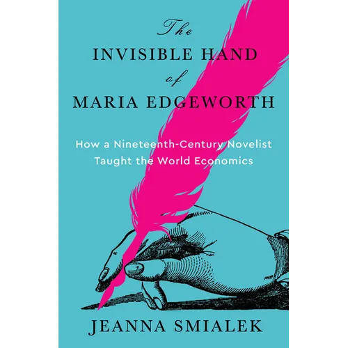 The Invisible Hand of Maria Edgeworth: How a Nineteenth-Century Novelist Taught the World Economics