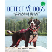 Detective Dogs: How Working Dogs Sniff Out Invasive Species - Hardcover