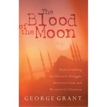 The Blood of the Moon: Understanding the Historic Struggle Between Islam and Western Civilization - Paperback
