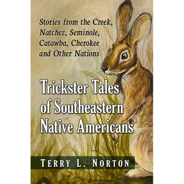 Trickster Tales of Southeastern Native Americans: Stories from the Creek, Natchez, Seminole, Catawba, Cherokee and Other Nations - Paperback