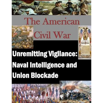 Unremitting Vigilance: Naval Intelligence and Union Blockade - Paperback