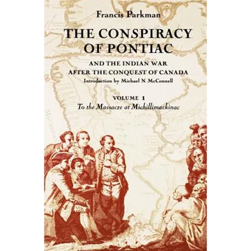 The Conspiracy of Pontiac and the Indian War After the Conquest of Canada, Volume 1: To the Massacre at Michillimackinac - Paperback