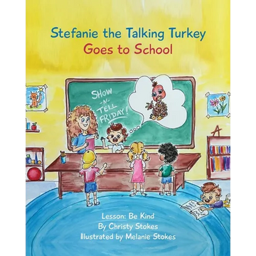 Stefanie the Talking Turkey Goes To School: Lesson: Be Kind - Paperback