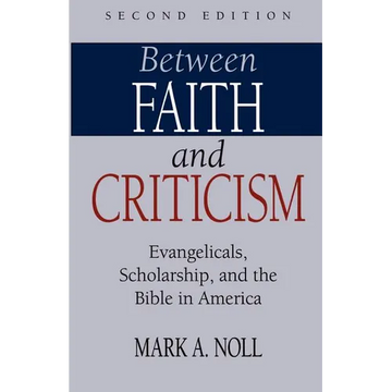 Between Faith and Criticism: Evangelicals, Scholarship, and the Bible in America - Paperback