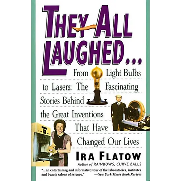 They All Laughed...: From Light Bulbs to Lasers: The Fascinating Stories Behind the Great Inventions - Paperback