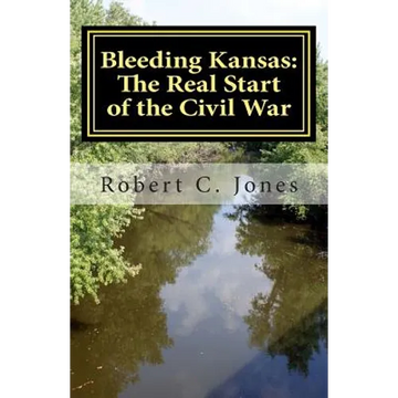Bleeding Kansas: The Real Start of the Civil War - Paperback