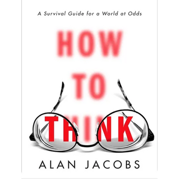 How to Think: A Survival Guide for a World at Odds - Hardcover
