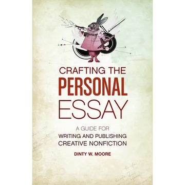 Crafting the Personal Essay: A Guide for Writing and Publishing Creative Non-Fiction - Paperback
