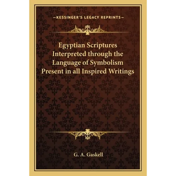 Egyptian Scriptures Interpreted through the Language of Symbolism Present in all Inspired Writings - Paperback