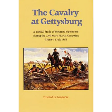 The Cavalry at Gettysburg: A Tactical Study of Mounted Operations During the Civil War's Pivotal Campaign, 9 June-14 July 1863 - Paperback