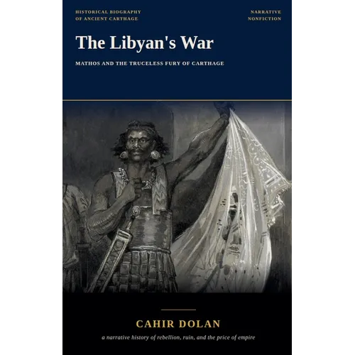 The Libyan's War: Mathos and the Truceless Fury of Carthage