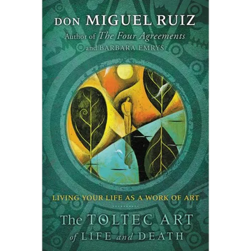 The Toltec Art of Life and Death: Living Your Life as a Work of Art - Paperback