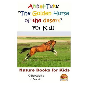 Akhal-Teke "The Golden Horse of the desert" For Kids - Paperback