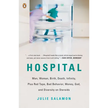 Hospital: Man, Woman, Birth, Death, Infinity, Plus Red Tape, Bad Behavior, Money, God, and Diversity on Steroids - Paperback
