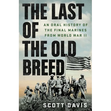 The Last of the Old Breed: An Oral History of the Final Marines from World War II - Hardcover